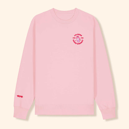 eve Sweater "I'M HERE FOR THE GOOD ENERGY"
